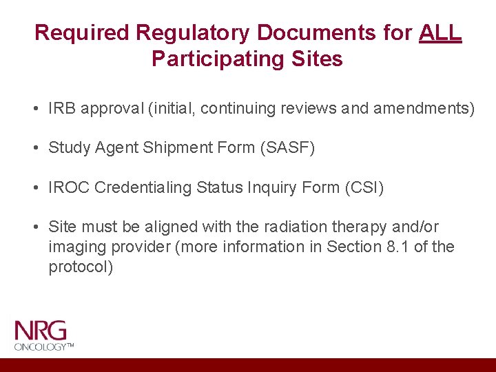 Required Regulatory Documents for ALL Participating Sites • IRB approval (initial, continuing reviews and