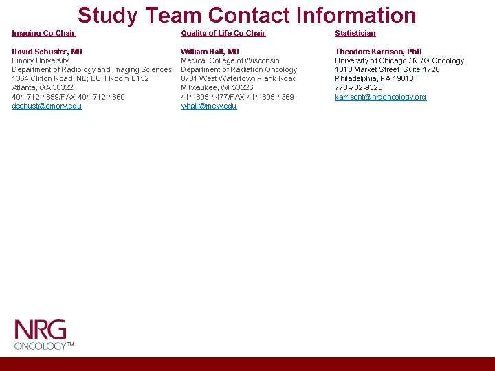 Study Team Contact Information Imaging Co-Chair Quality of Life Co-Chair Statistician David Schuster, MD