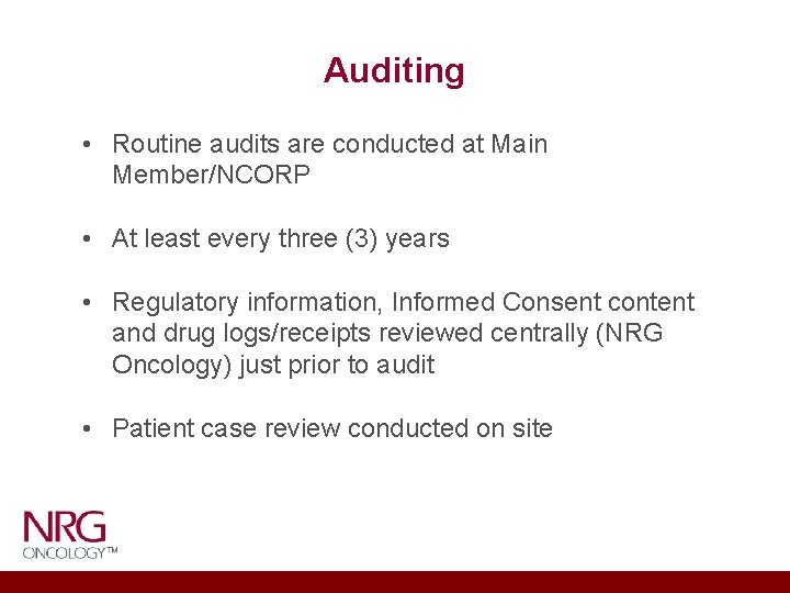 Auditing • Routine audits are conducted at Main Member/NCORP • At least every three