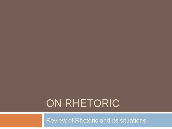 ON RHETORIC Review of Rhetoric and its situations 