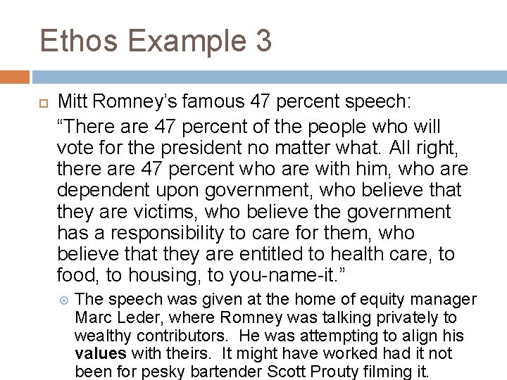 Ethos Example 3 Mitt Romney’s famous 47 percent speech: “There are 47 percent of