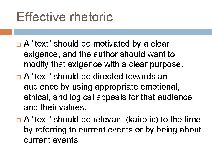 Effective rhetoric A “text” should be motivated by a clear exigence, and the author