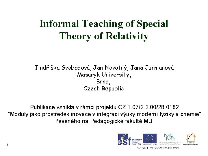 Informal Teaching of Special Theory of Relativity Jindřiška Svobodová, Jan Novotný, Jana Jurmanová Masaryk
