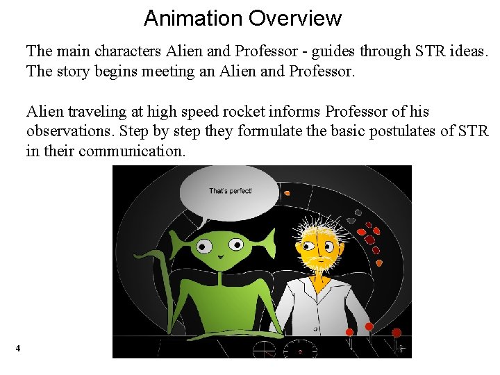 Animation Overview The main characters Alien and Professor - guides through STR ideas. The