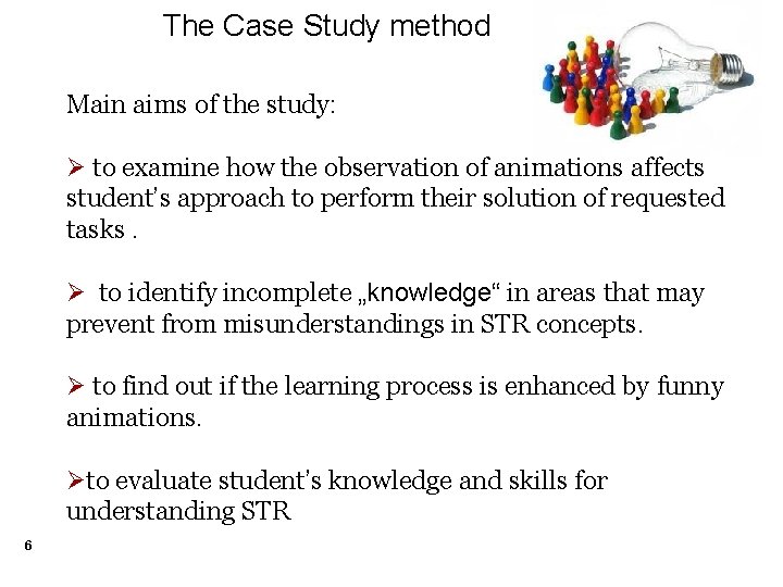 The Case Study method Main aims of the study: Ø to examine how the