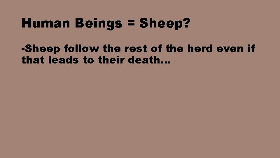 Human Beings = Sheep? -Sheep follow the rest of the herd even if that