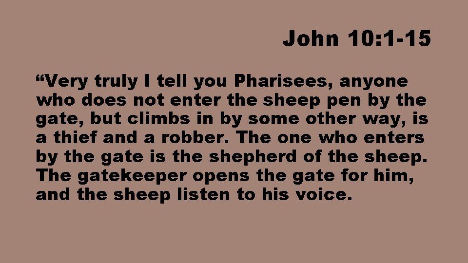 John 10: 1 -15 “Very truly I tell you Pharisees, anyone who does not
