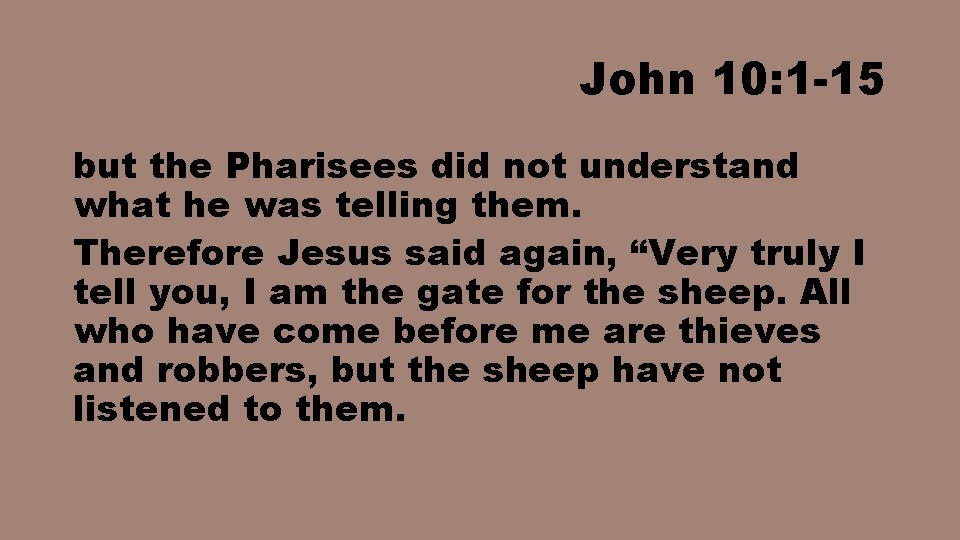 John 10: 1 -15 but the Pharisees did not understand what he was telling