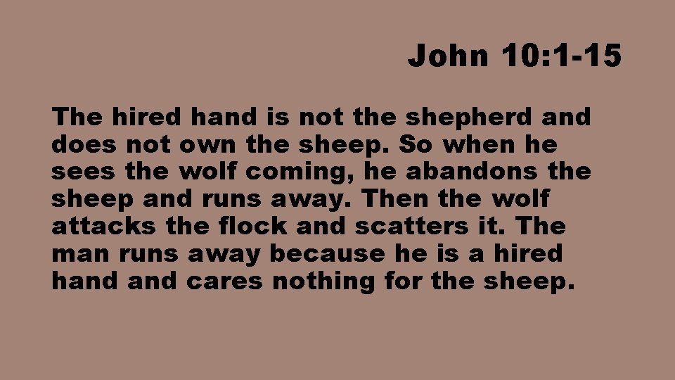 John 10: 1 -15 The hired hand is not the shepherd and does not