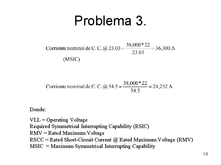 Problema 3. Donde: VLL = Operating Voltage Required Symmetrical Interrupting Capability (RSIC) RMV = Problema 3. Donde: VLL = Operating Voltage Required Symmetrical Interrupting Capability (RSIC) RMV =