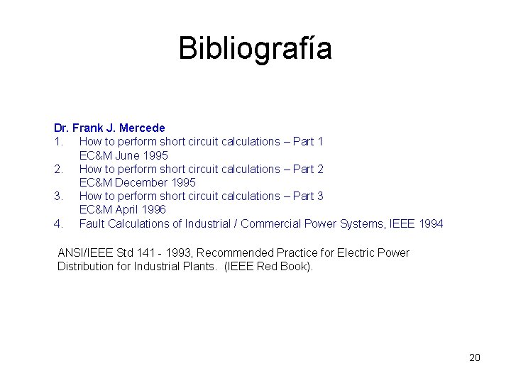 Bibliografía Dr. Frank J. Mercede 1. How to perform short circuit calculations – Part Bibliografía Dr. Frank J. Mercede 1. How to perform short circuit calculations – Part