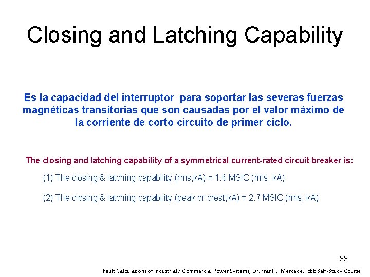 Closing and Latching Capability Es la capacidad del interruptor para soportar las severas fuerzas Closing and Latching Capability Es la capacidad del interruptor para soportar las severas fuerzas
