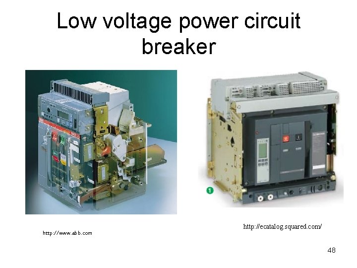 Low voltage power circuit breaker http: //www. abb. com http: //ecatalog. squared. com/ 48 Low voltage power circuit breaker http: //www. abb. com http: //ecatalog. squared. com/ 48
