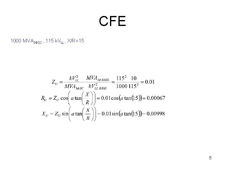 CFE 1000 MVA 3 FSC, 115 k. VLL, X/R=15 5 CFE 1000 MVA 3 FSC, 115 k. VLL, X/R=15 5