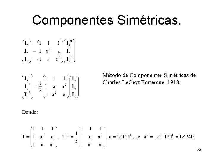 Componentes Simétricas. Método de Componentes Simétricas de Charles Le. Geyt Fortescue. 1918. 52 Componentes Simétricas. Método de Componentes Simétricas de Charles Le. Geyt Fortescue. 1918. 52