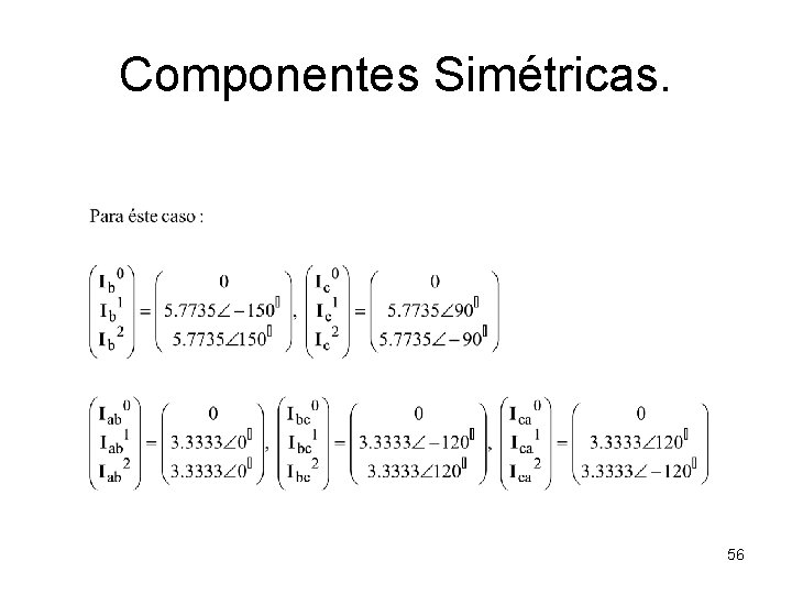 Componentes Simétricas. 56 Componentes Simétricas. 56