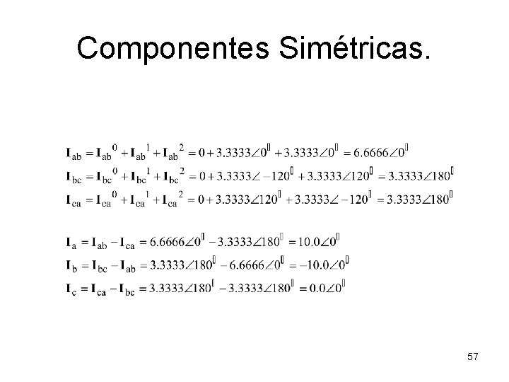 Componentes Simétricas. 57 Componentes Simétricas. 57