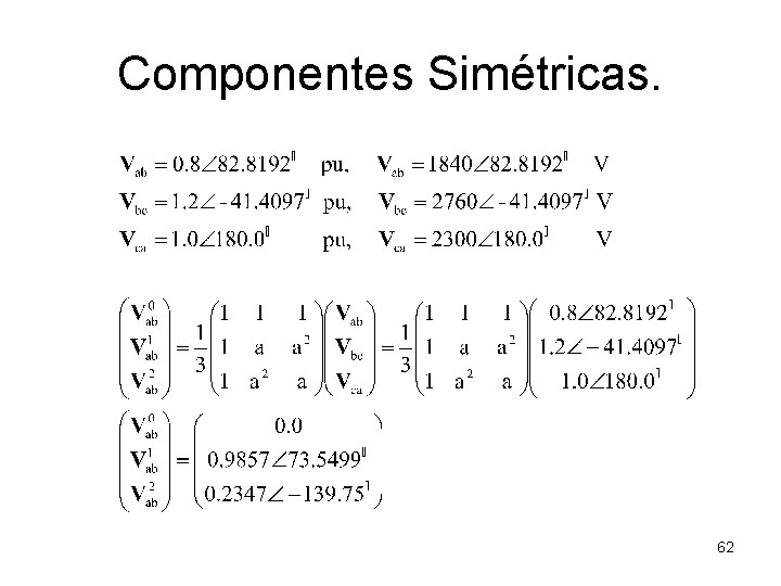 Componentes Simétricas. 62 Componentes Simétricas. 62