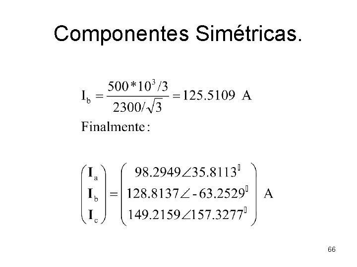 Componentes Simétricas. 66 Componentes Simétricas. 66