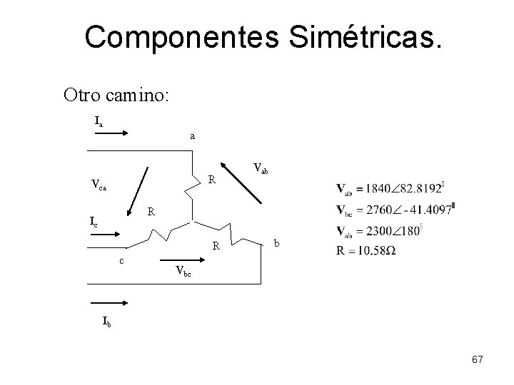 Componentes Simétricas. Otro camino: Ia a R Vca Vab R Ic R c b Componentes Simétricas. Otro camino: Ia a R Vca Vab R Ic R c b
