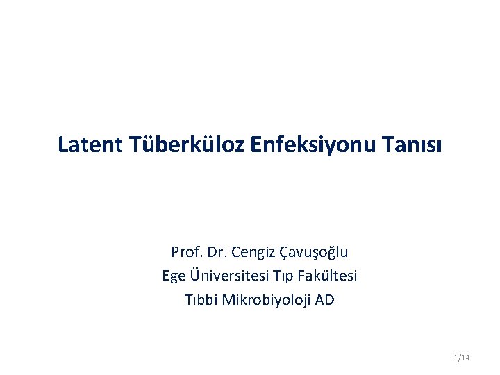 Latent Tüberküloz Enfeksiyonu Tanısı Prof. Dr. Cengiz Çavuşoğlu Ege Üniversitesi Tıp Fakültesi Tıbbi Mikrobiyoloji