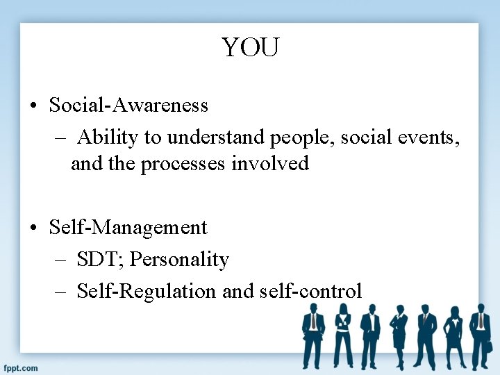 YOU • Social-Awareness – Ability to understand people, social events, and the processes involved