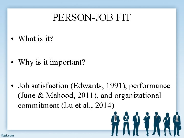 PERSON-JOB FIT • What is it? • Why is it important? • Job satisfaction