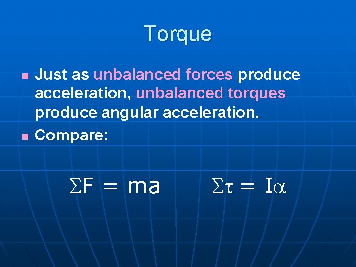 Torque n n Just as unbalanced forces produce acceleration, unbalanced torques produce angular acceleration.