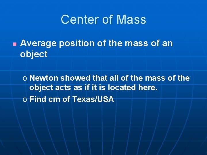 Center of Mass n Average position of the mass of an object o Newton