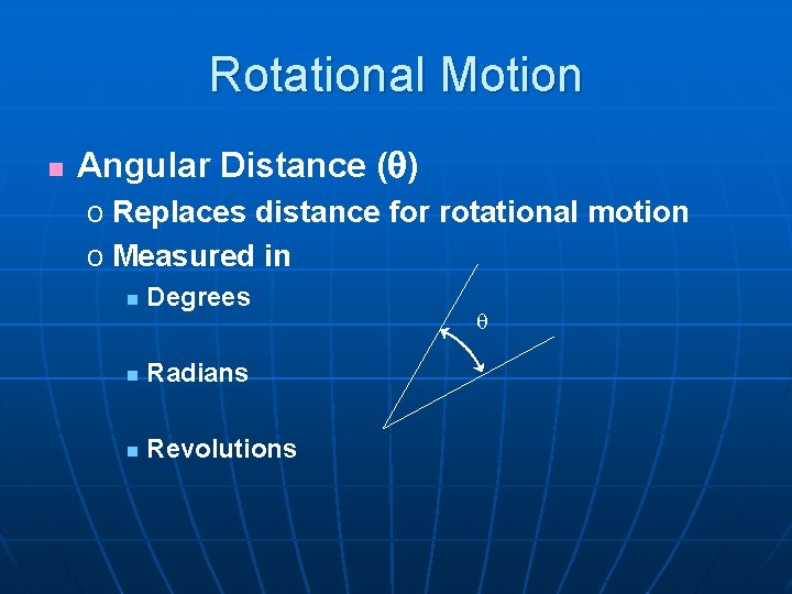 Rotational Motion n Angular Distance (q) o Replaces distance for rotational motion o Measured