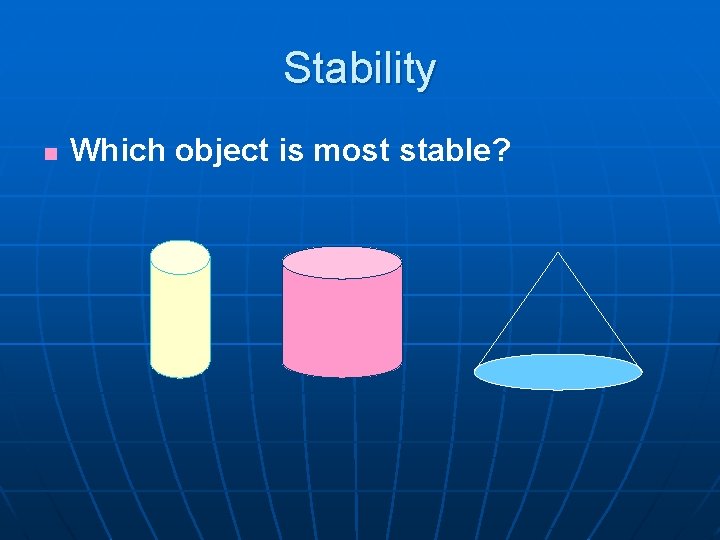 Stability n Which object is most stable? 