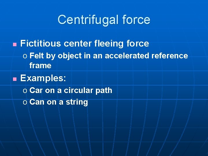 Centrifugal force n Fictitious center fleeing force o Felt by object in an accelerated