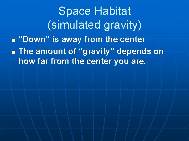 Space Habitat (simulated gravity) n n “Down” is away from the center The amount