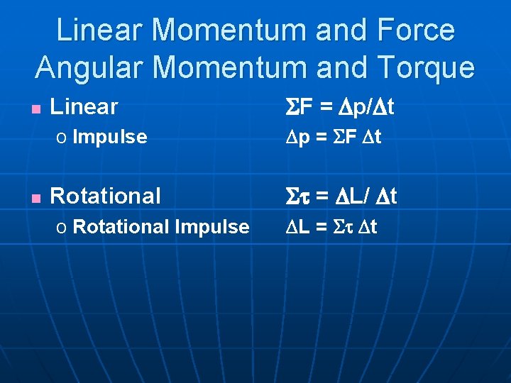 Linear Momentum and Force Angular Momentum and Torque n Linear o Impulse n Rotational