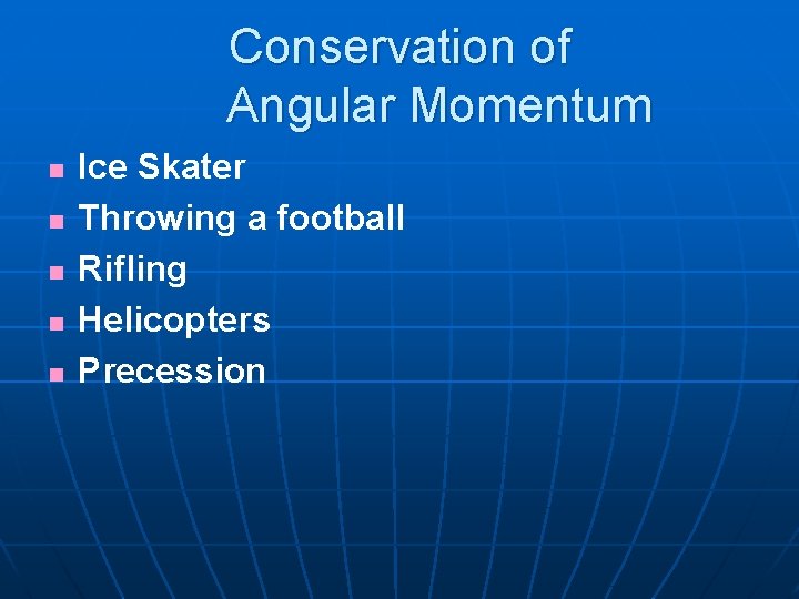 Conservation of Angular Momentum n n n Ice Skater Throwing a football Rifling Helicopters