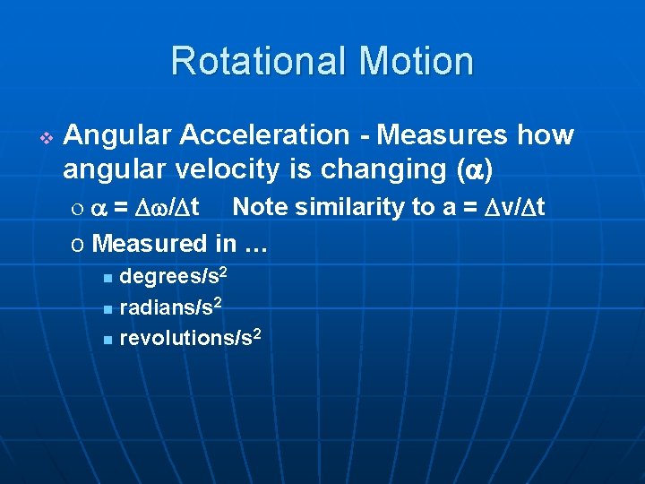 Rotational Motion v Angular Acceleration - Measures how angular velocity is changing (a) o