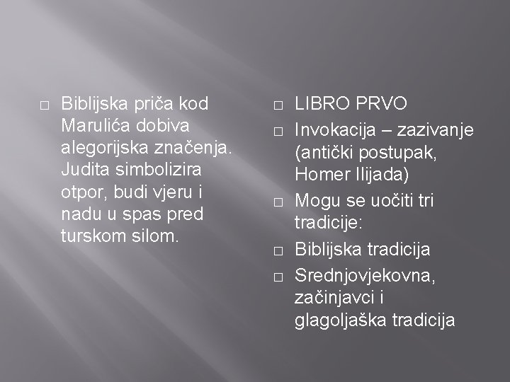 � Biblijska priča kod Marulića dobiva alegorijska značenja. Judita simbolizira otpor, budi vjeru i