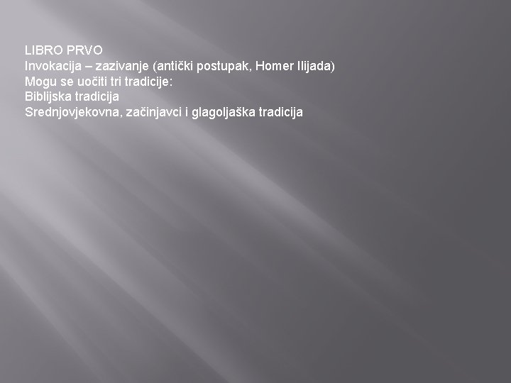 LIBRO PRVO Invokacija – zazivanje (antički postupak, Homer Ilijada) Mogu se uočiti tradicije: Biblijska