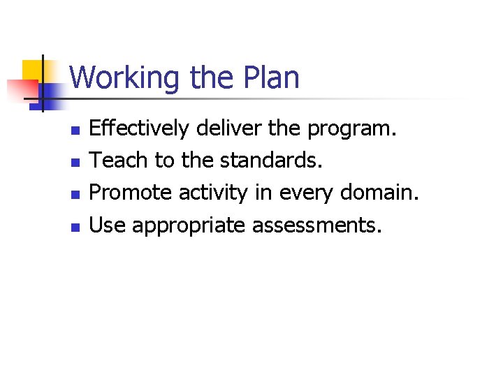 Working the Plan n n Effectively deliver the program. Teach to the standards. Promote