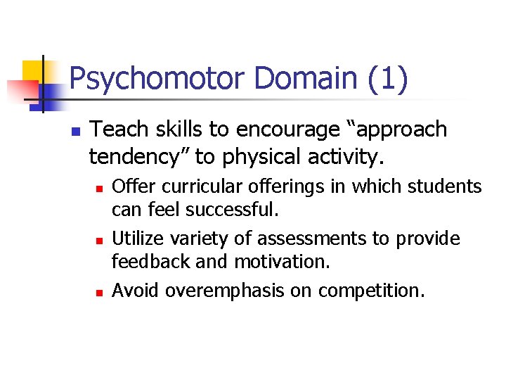 Psychomotor Domain (1) n Teach skills to encourage “approach tendency” to physical activity. n