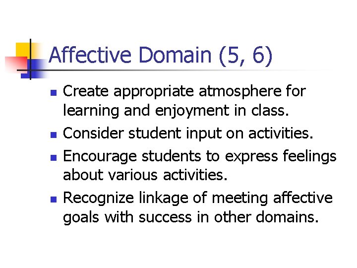 Affective Domain (5, 6) n n Create appropriate atmosphere for learning and enjoyment in