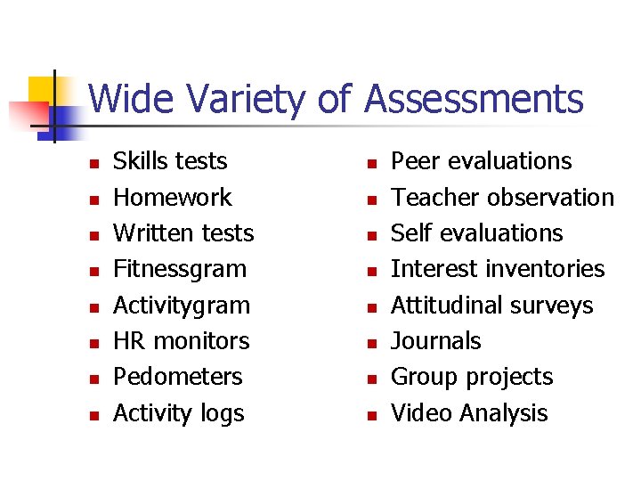 Wide Variety of Assessments n n n n Skills tests Homework Written tests Fitnessgram