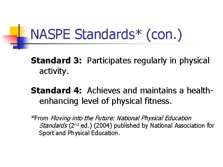 NASPE Standards* (con. ) Standard 3: Participates regularly in physical activity. Standard 4: Achieves