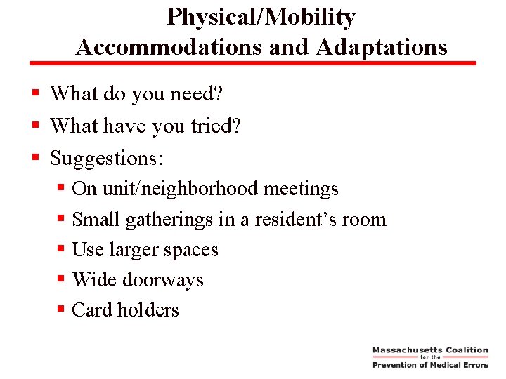 Physical/Mobility Accommodations and Adaptations § What do you need? § What have you tried?