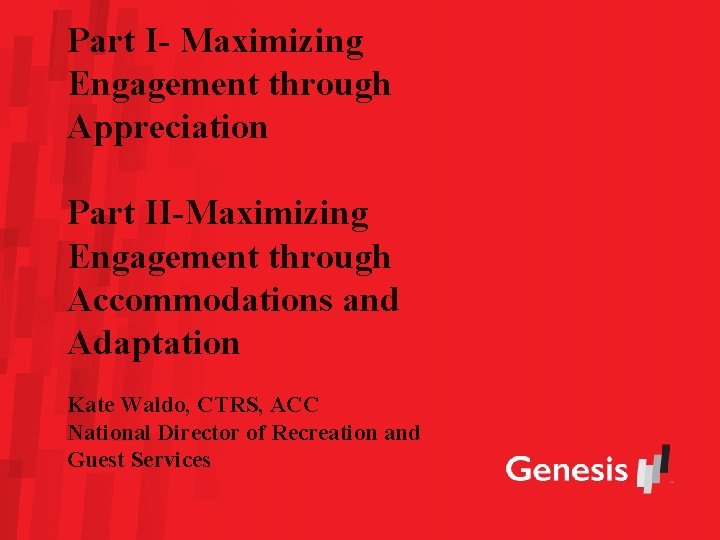 Part I- Maximizing Engagement through Appreciation Part II-Maximizing Engagement through Accommodations and Adaptation Kate