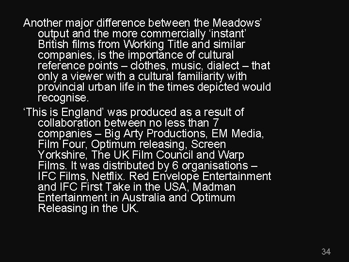 Another major difference between the Meadows’ output and the more commercially ‘instant’ British films