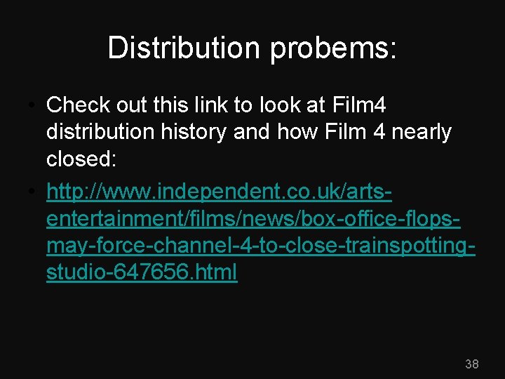 Distribution probems: • Check out this link to look at Film 4 distribution history