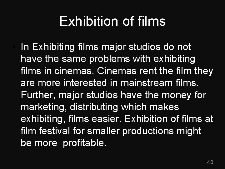 Exhibition of films • In Exhibiting films major studios do not have the same