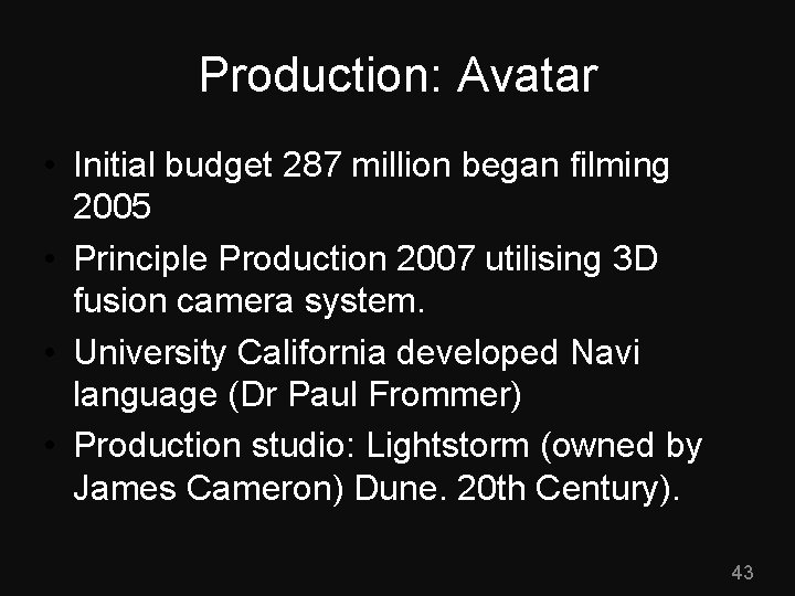 Production: Avatar • Initial budget 287 million began filming 2005 • Principle Production 2007