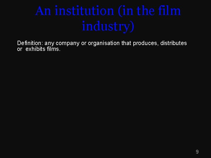 An institution (in the film industry) Definition: any company or organisation that produces, distributes